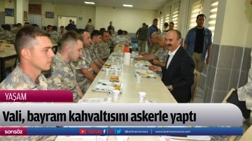 Vali, bayram kahvaltısını askerle yaptı