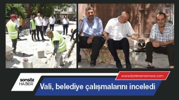 Vali, belediye &ccedil;alışmalarını inceledi