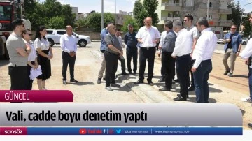 Vali, cadde boyu denetim yaptı