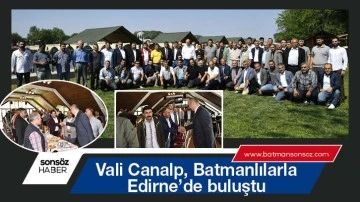 Vali Canalp, Batmanlılarla Edirne’de buluştu
