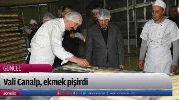 Vali Canalp, ekmek pişirdi