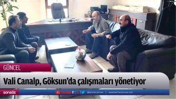 Vali Canalp, G&ouml;ksun&rsquo;da &ccedil;alışmaları y&ouml;netiyor