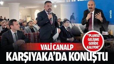 Vali Canalp, Karşıyaka&rsquo;da konuştu: &ldquo;Plansız gelişme geride kalıyor&rdquo;