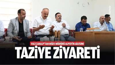 Vali Canalp&rsquo;tan M&uuml;ze M&uuml;d&uuml;r&uuml; Alper&rsquo;in ailesine taziye ziyareti