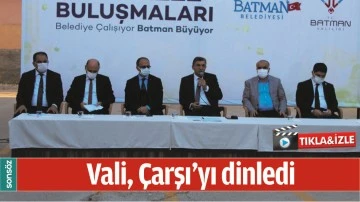 VALİ, &Ccedil;ARŞI&rsquo;YI DİNLEDİ