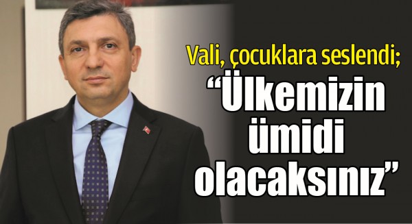 VALİ, &Ccedil;OCUKLARA SESLENDİ