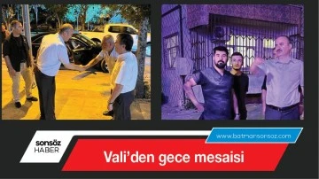 Vali&rsquo;den gece mesaisi