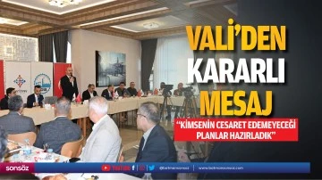 Vali&rsquo;den kararlı mesaj