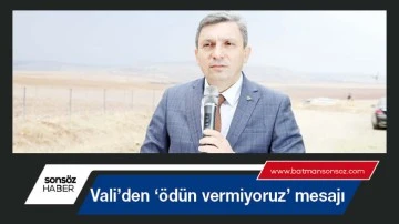 Vali&rsquo;den &lsquo;&ouml;d&uuml;n vermiyoruz&rsquo; mesajı
