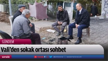 Vali&rsquo;den sokak ortası sohbet