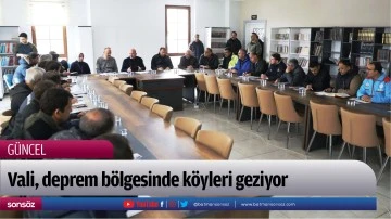 Vali, deprem b&ouml;lgesinde k&ouml;yleri geziyor