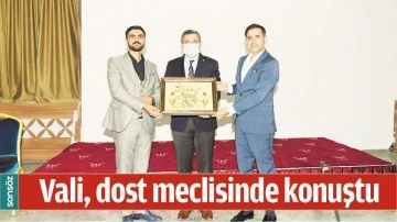 VALİ, DOST MECLİSİNDE KONUŞTU