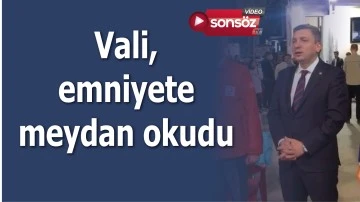 Vali, emniyete meydan okudu