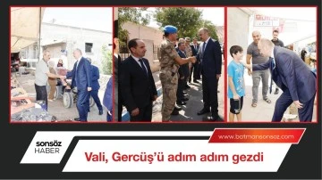 Vali, Gerc&uuml;ş&rsquo;&uuml; adım adım gezdi
