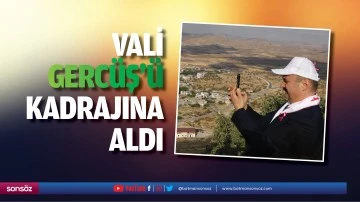 Vali, Gerc&uuml;ş&rsquo;&uuml; kadrajına aldı