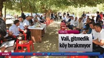 Vali, gitmedik k&ouml;y bırakmıyor