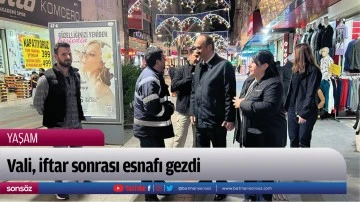 Vali, iftar sonrası esnafı gezdi