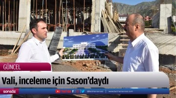 Vali, inceleme i&ccedil;in Sason&rsquo;daydı
