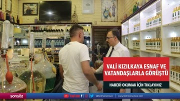 Vali Kızılkaya esnaf ve vatandaşlarla g&ouml;r&uuml;şt&uuml;
