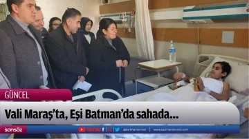 Vali Maraş&rsquo;ta, Eşi Batman&rsquo;da sahada&hellip;