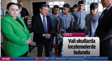 Vali okullarda incelemelerde bulundu