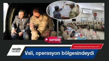 Vali, operasyon b&ouml;lgesindeydi
