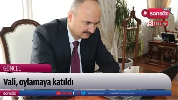 Vali, oylamaya katıldı
