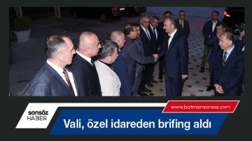 Vali, &ouml;zel idareden brifing aldı