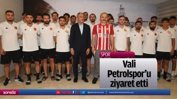 Vali, Petrolspor&rsquo;u ziyaret etti