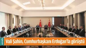 VALİ ŞAHİN, CUMHURBAŞKANI ERDOĞAN'LA G&Ouml;R&Uuml;ŞT&Uuml;