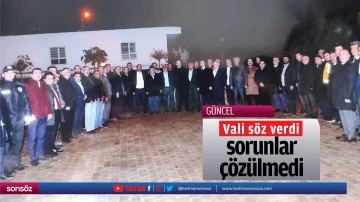 Vali s&ouml;z verdi, sorunlar &ccedil;&ouml;z&uuml;lmedi