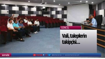 Vali, taleplerin takip&ccedil;isi&hellip;