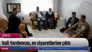 Vali Yardımcısı, ev ziyaretlerine &ccedil;ıktı