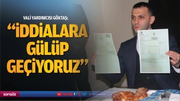 Vali Yardımcısı G&ouml;ktaş; &ldquo;İddialara g&uuml;l&uuml;p ge&ccedil;iyoruz&rdquo;