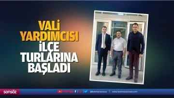 Vali Yardımcısı, il&ccedil;e turlarına başladı