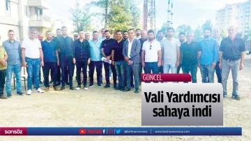 Vali Yardımcısı sahaya indi