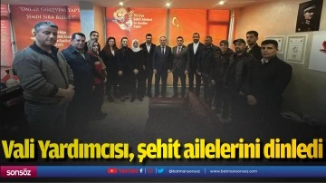 Vali Yardımcısı, şehit ailelerini dinledi