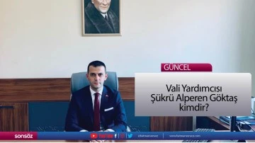 Vali Yardımcısı  Ş&uuml;kr&uuml; Alperen G&ouml;ktaş kimdir? 