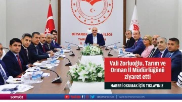 Vali Zorluoğlu, Tarım ve  Orman İl M&uuml;d&uuml;rl&uuml;ğ&uuml;n&uuml;  ziyaret etti