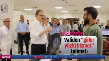 Validen "g&uuml;ler y&uuml;zl&uuml; hizmet" talimatı
