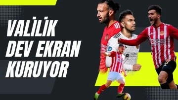 Valilik dev ekran kuruyor