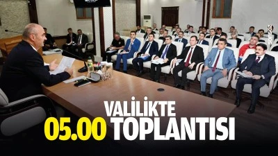 Valilikte 05.00 toplantısı
