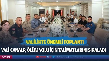 Valilikte &ouml;nemli toplantı