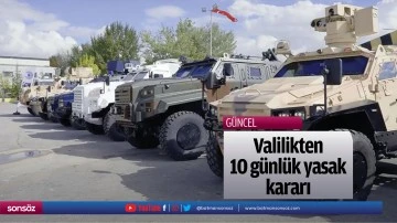 Valilikten 10 g&uuml;nl&uuml;k yasak kararı