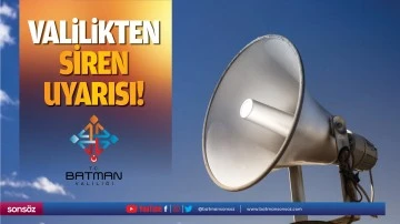 Valilikten siren uyarısı!