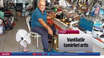 Vantilat&ouml;r tamirleri arttı