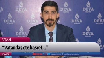 &ldquo;Vatandaş ete hasret&hellip;&rdquo;