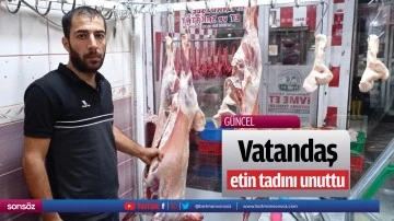 Vatandaş, etin tadını unuttu