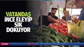 Vatandaş, ince eleyip sık dokuyor