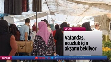 Vatandaş, ucuzluk i&ccedil;in akşamı bekliyor